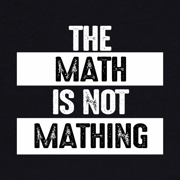 The Math is Not Mathing by John white